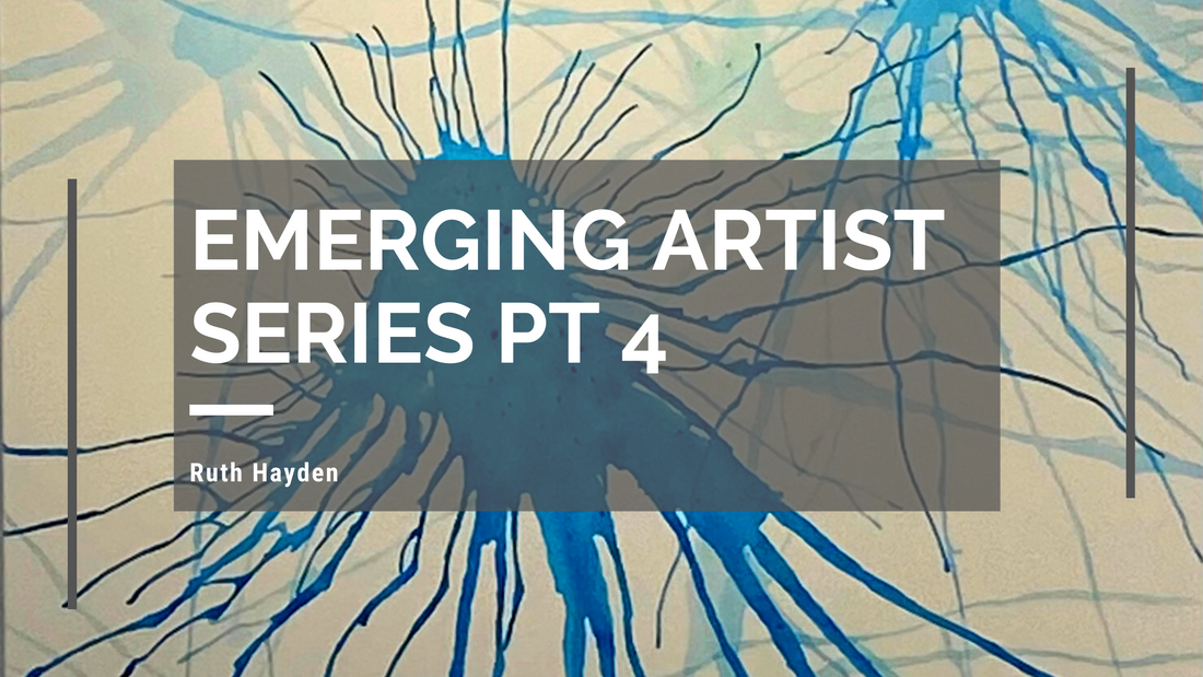 Emerging Artist Series Pt 4: Ruth Hayden