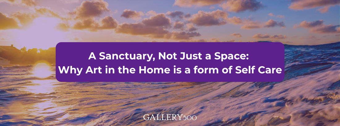 A Sanctuary, Not Just a Space: Why Art in the Home is a form of Self Care - August 2026