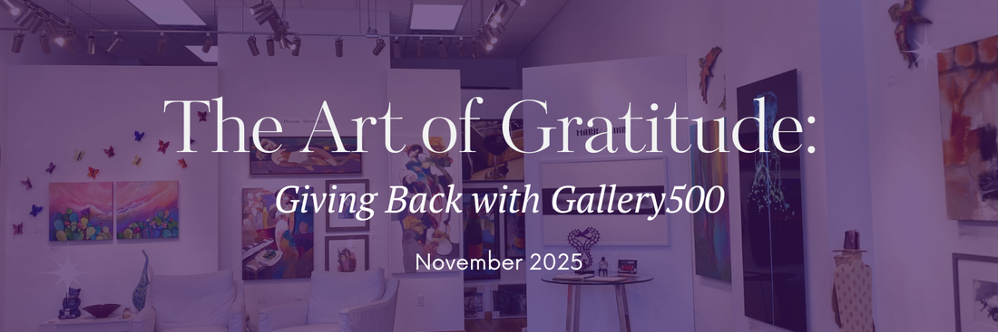 The Art of Gratitude: Giving Back with Gallery500 - November 2025